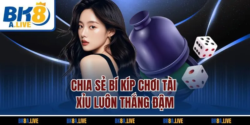 chia-se-bi-kip-choi-tai-xiu-luon-thang-dam