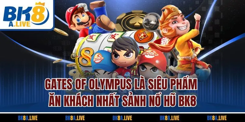 gates-of-olympus-la-sieu-pham-an-khach-nhat-sanh-no-hu-bk8