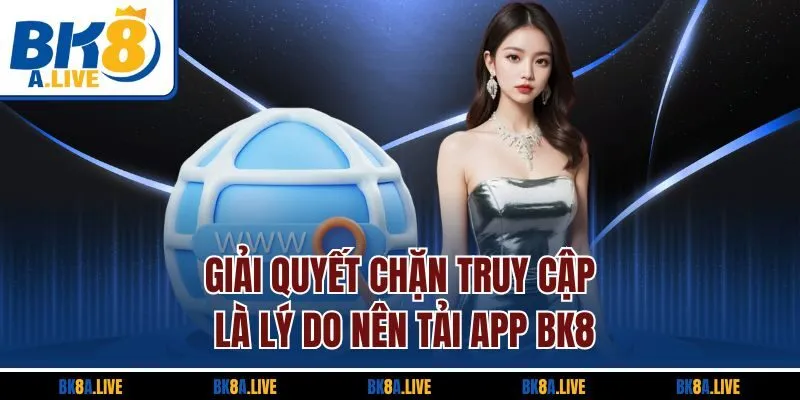 giai-quyet-chan-truy-cap-la-ly-do-nen-tai-app-bk8