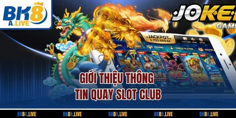 gioi-thieu-thong-tin-quay-slot-club