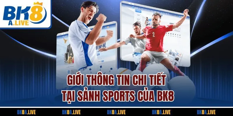 gioi-thong-tin-chi-tiet-tai-sanh-sports-cua-bk8