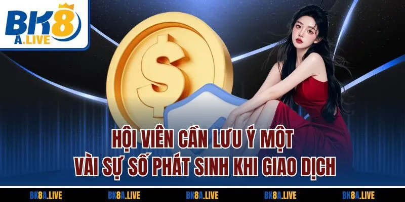 hoi-vien-can-luu-y-mot-vai-su-so-phat-sinh-khi-giao-dich