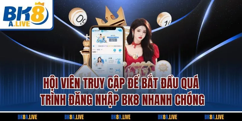 hoi-vien-truy-cap-de-bat-dau-qua-trinh-dang-nhap-bk8-nhanh-chong