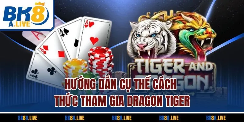 huong-dan-cu-the-cach-thuc-tham-gia-dragon-tiger
