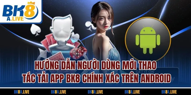 huong-dan-nguoi-dung-moi-thao-tac-tai-app-bk8-chinh-xac-tren-android