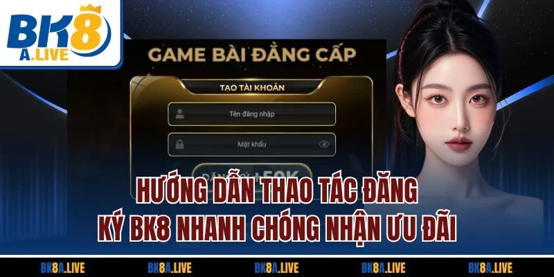 huong-dan-thao-tac-dang-ky-bk8-nhanh-chong-nhan-uu-dai