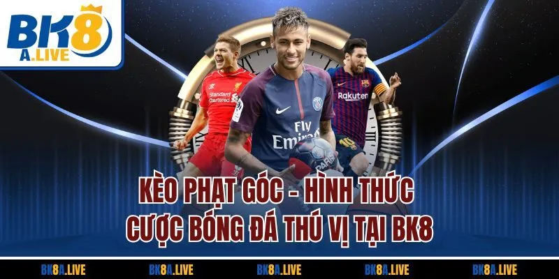 Kèo Phạt Góc | Hình Thức Cược Bóng Đá Thú Vị Tại BK8