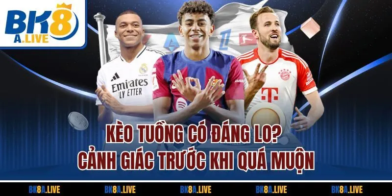 Kèo Tuồng Có Đáng Lo? Cảnh Giác Trước Khi Quá Muộn