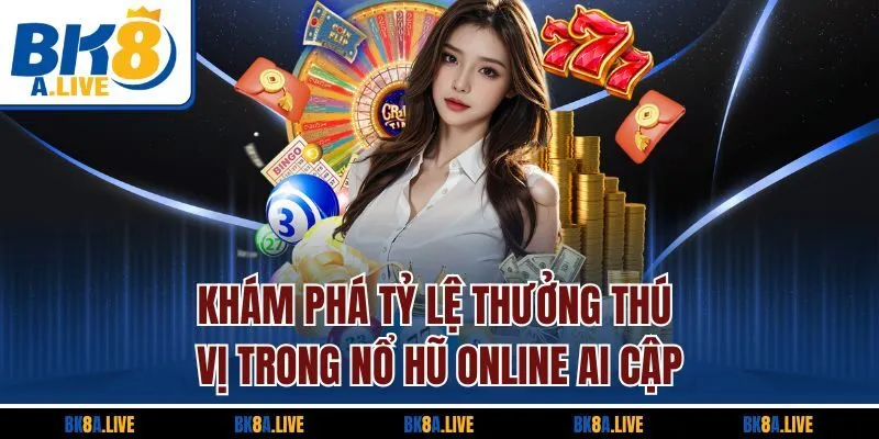 kham-pha-ty-le-thuong-thu-vi-trong-no-hu-online-ai-cap