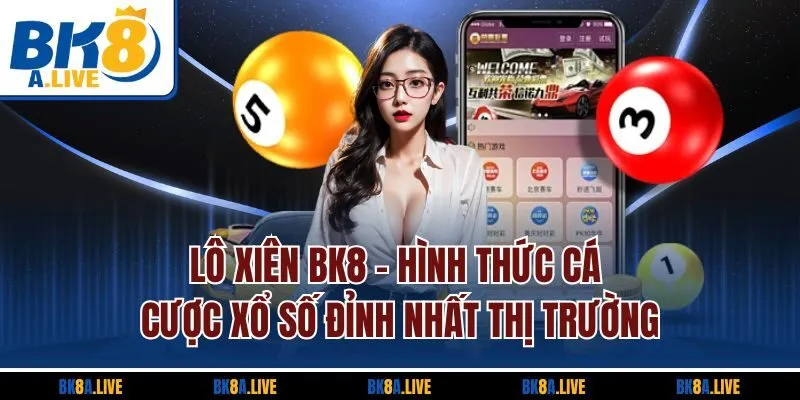 Lô Xiên BK8 - Hình Thức Cá Cược Xổ Số Đỉnh Nhất Thị Trường