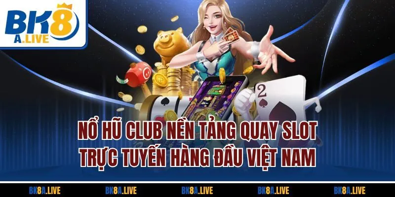 Nổ Hũ Club| Nền Tảng Quay Slot Trực Tuyến Hàng Đầu Việt Nam