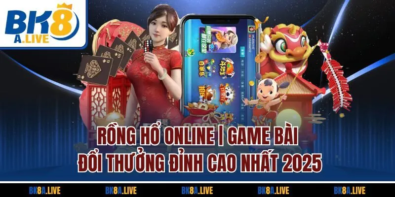 Rồng Hổ Online | Game Bài Đổi Thưởng Đỉnh Cao Nhất 2025