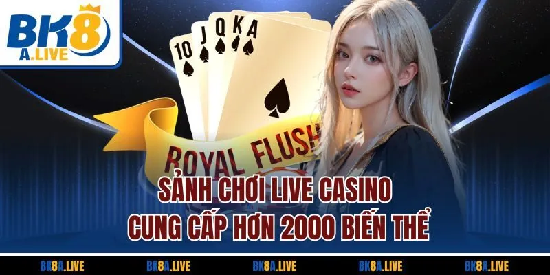 sanh-choi-live-casino-cung-cap-hon-2000-bien-the