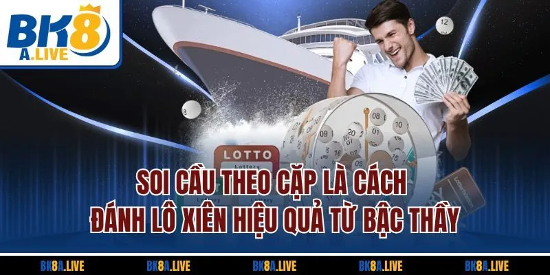 soi-cau-theo-cap-la-cach-danh-lo-xien-hieu-qua-tu-bac-thay