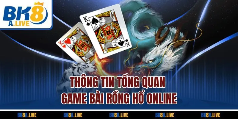 thong-tin-tong-quan-game-bai-rong-ho-online