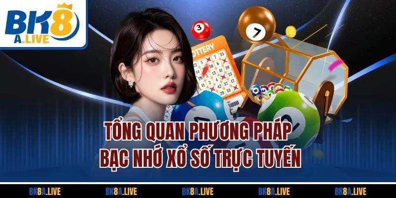 tong-quan-phuong-phap-bac-nho-xo-so-truc-tuyen