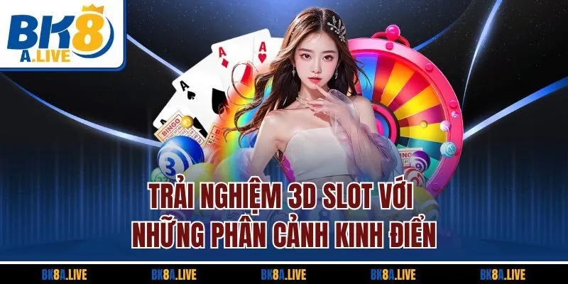 trai-nghiem-3d-slot-voi-nhung-phan-canh-kinh-dien