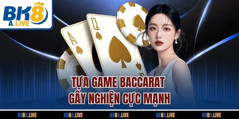 tua-game-baccarat-gay-nghien-cuc-manh